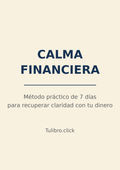 Calma Financiera – El método de 7 días para recuperar el control mental sobre tu dinero